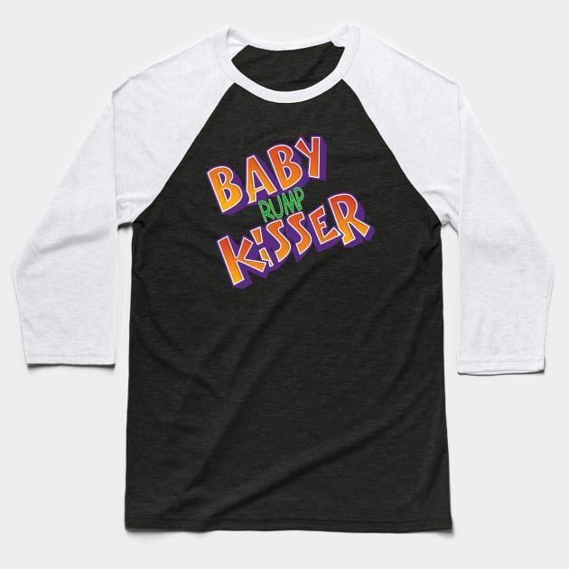 Baby Rump Kisser Baseball T-Shirt by The Badin Boomer